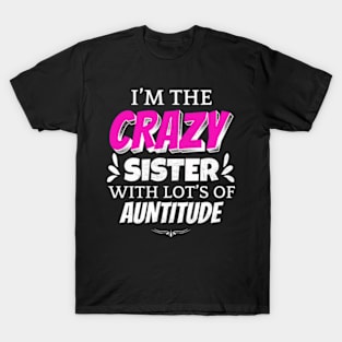 I'm The Crazy Sister With Lot's Of Auntitude T-Shirt